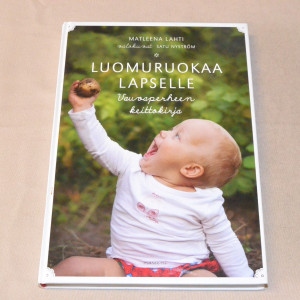 Matleena Lahti Luomuruokaa lapselle - Vauvaperheen keittokirja